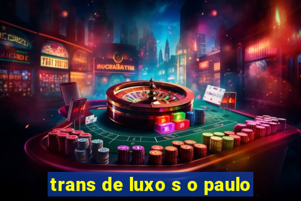 trans de luxo s o paulo